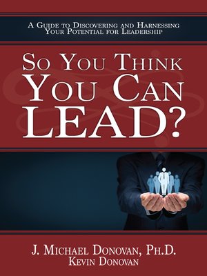cover image of So You Think You Can LEAD? a Guide to Discovering and Harnessing Your Potential for Leadership